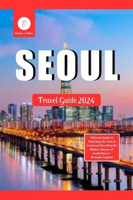 Korea: A Traveler's Companion - Unlocking Secrets of Ancient Traditions and Vibrant Modernity